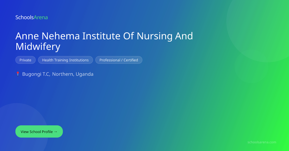 Anne Nehema Institute Of Nursing And Midwifery | SchoolsArena ...