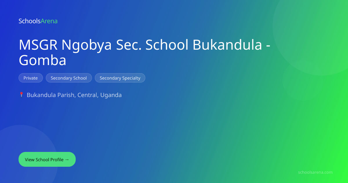 MSGR Ngobya Sec. School Bukandula - Gomba | SchoolsArena | SchoolsArena