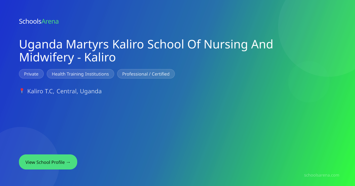 Uganda Martyrs Kaliro School Of Nursing And Midwifery - Kaliro ...